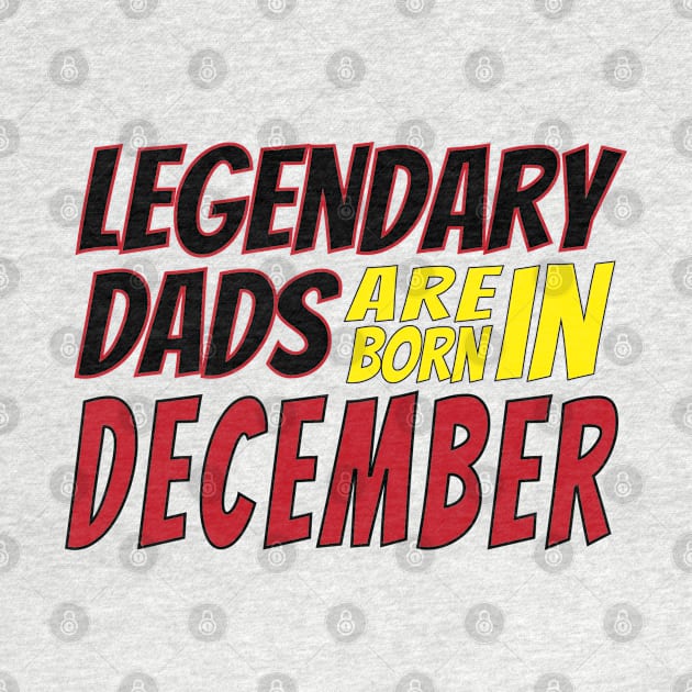 Legendary Dads Are Born In December by V-shirt